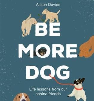 Alison Davies: Be More Dog [2019] hardback Sale