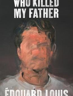 Edouard Louis: Who Killed My Father [2019] hardback Hot on Sale