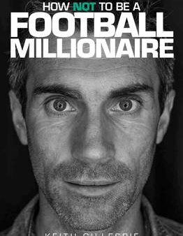 Keith Gillespie: Keith Gillespie: How Not to be a Football Millionaire [2014] paperback Online Hot Sale